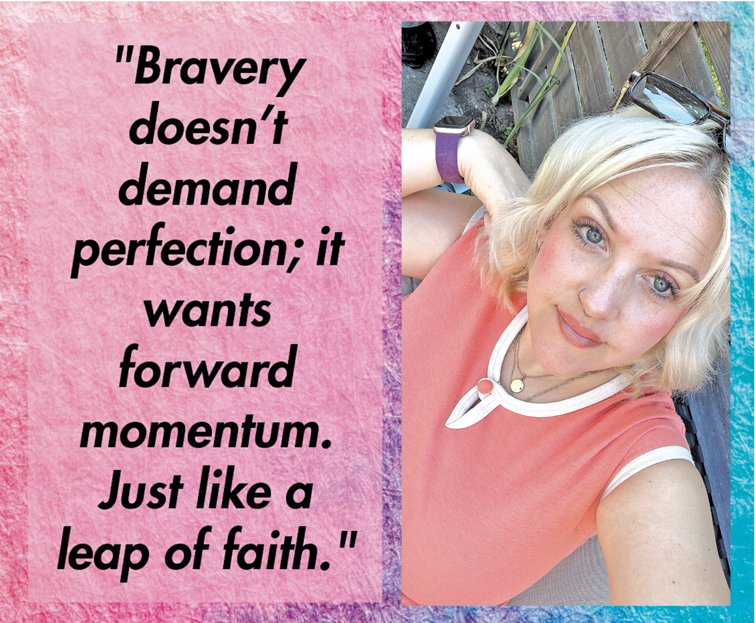 A portrait of a blonde woman next to the quote: "Bravery doesn’t demand perfection; it wants forward momentum. Just like a leap of faith."